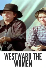Westward the Women 1951 Colorized | Classic Western Pioneer Film HD Download